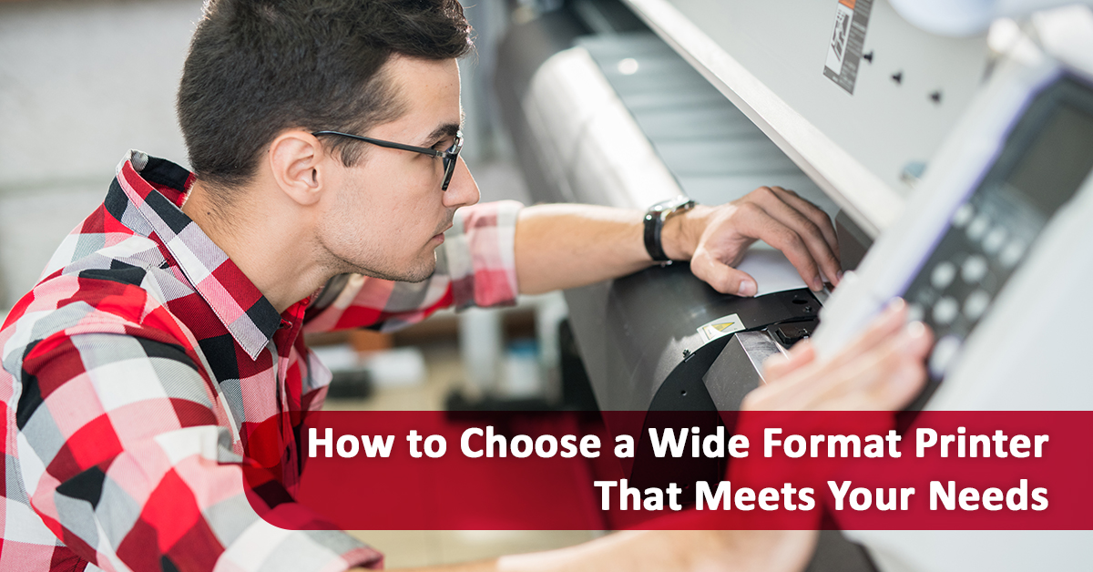 How to Choose a Wide Format Printer That Meets Your Needs